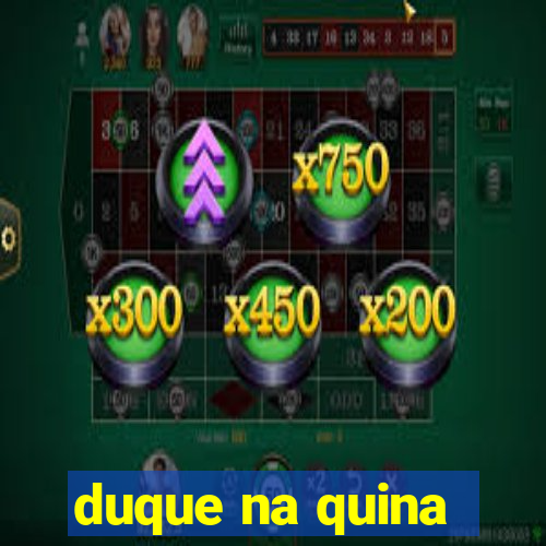 duque na quina